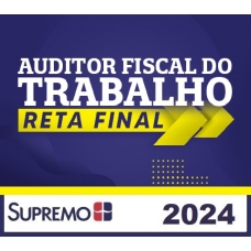 AFT - Auditor Fiscal do Trabalho - Reta Final (SUPREMO 2024)